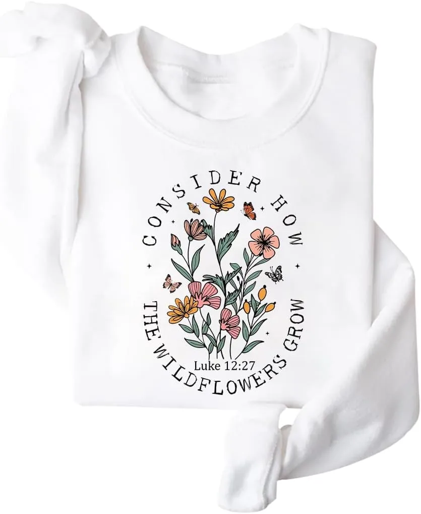 Consider How The Wildflowers Grow Crewneck Sweatshirts Women's Planting Flowers Christian Verse Pullover Top