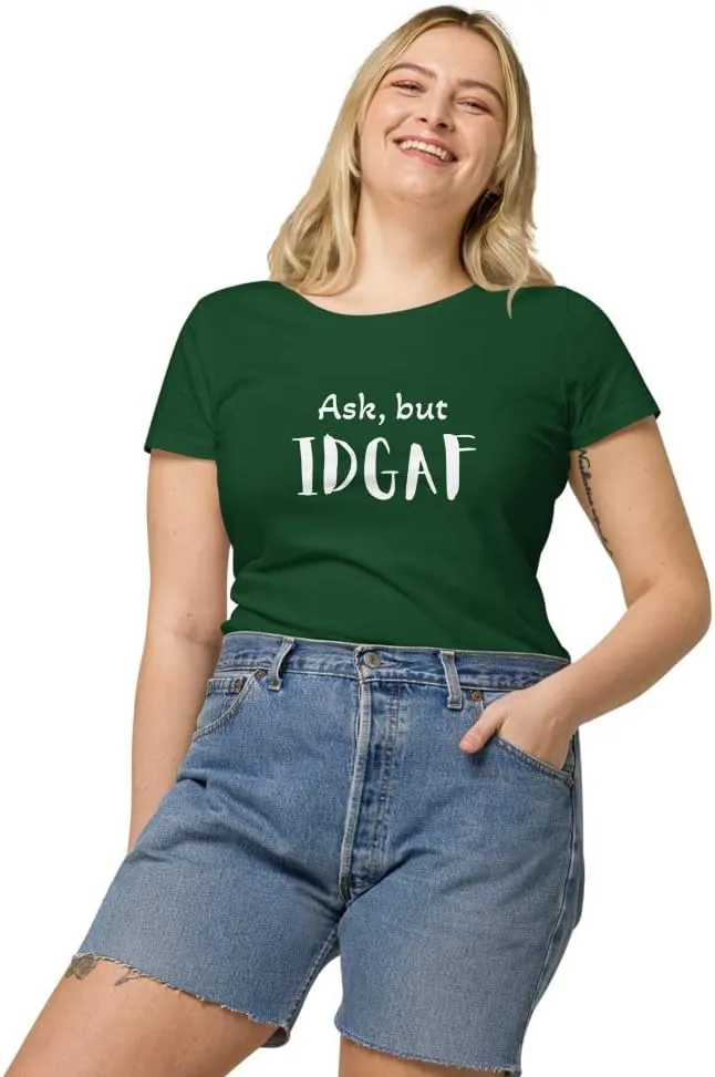 Womens Basic Organic t-Shirt, IDGAF