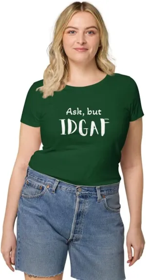 Womens Basic Organic t-Shirt, IDGAF